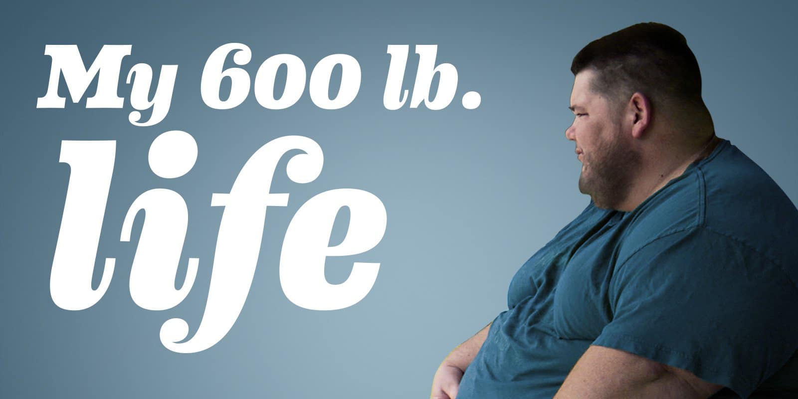 Facts You Didn’t Know About ‘My 600 Pound Life’
